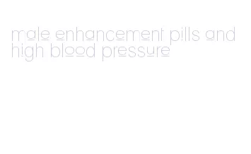 male enhancement pills and high blood pressure