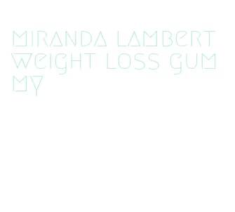 miranda lambert weight loss gummy