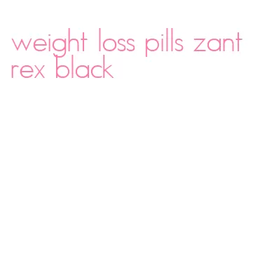 weight loss pills zantrex black