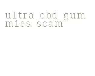 ultra cbd gummies scam