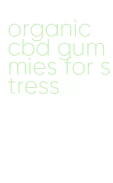 organic cbd gummies for stress