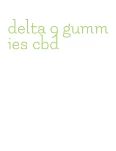 delta 9 gummies cbd