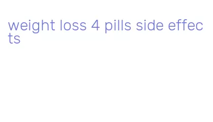weight loss 4 pills side effects