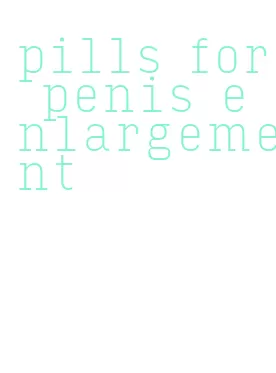 pills for penis enlargement