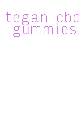 tegan cbd gummies