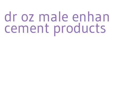 dr oz male enhancement products