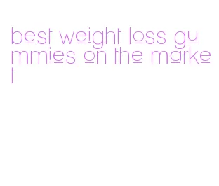 best weight loss gummies on the market