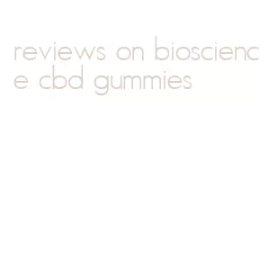 reviews on bioscience cbd gummies