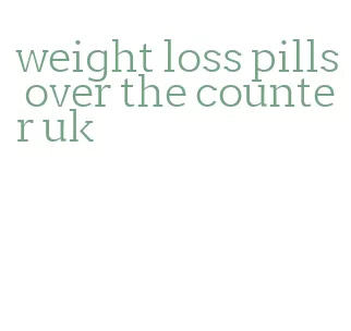 weight loss pills over the counter uk
