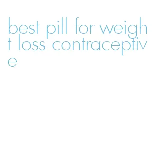best pill for weight loss contraceptive