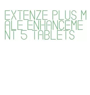 extenze plus male enhancement 5 tablets