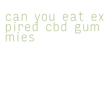 can you eat expired cbd gummies