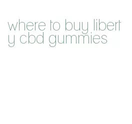 where to buy liberty cbd gummies