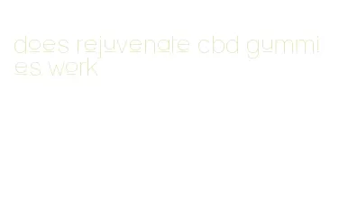 does rejuvenate cbd gummies work