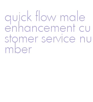 quick flow male enhancement customer service number