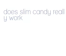 does slim candy really work
