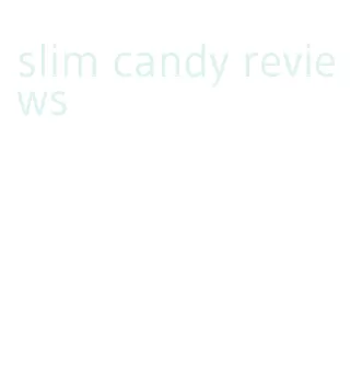 slim candy reviews