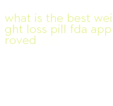 what is the best weight loss pill fda approved