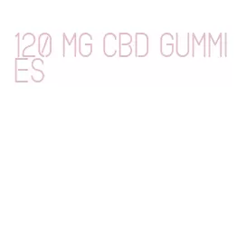 120 mg cbd gummies
