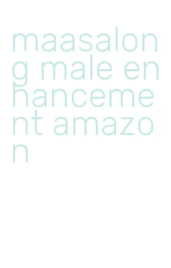 maasalong male enhancement amazon