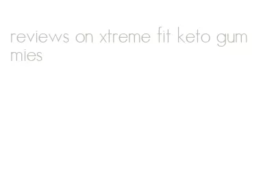 reviews on xtreme fit keto gummies