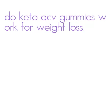 do keto acv gummies work for weight loss