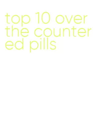 top 10 over the counter ed pills