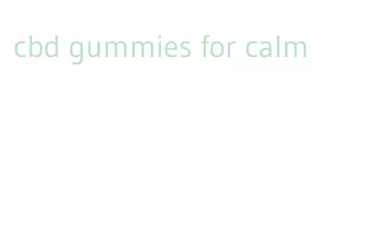 cbd gummies for calm