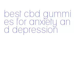 best cbd gummies for anxiety and depression