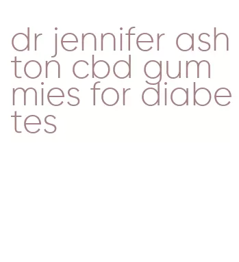 dr jennifer ashton cbd gummies for diabetes