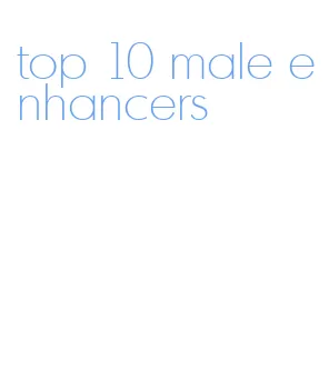top 10 male enhancers