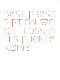 best prescription weight loss pills phentermine