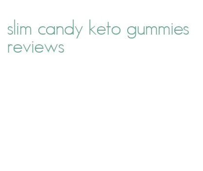 slim candy keto gummies reviews