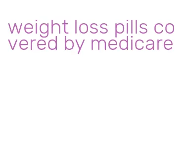 weight loss pills covered by medicare