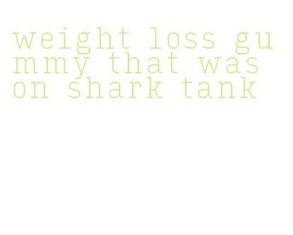 weight loss gummy that was on shark tank