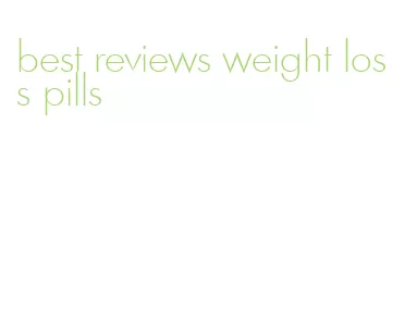 best reviews weight loss pills