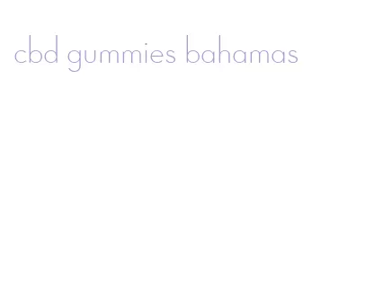 cbd gummies bahamas