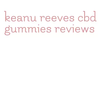 keanu reeves cbd gummies reviews