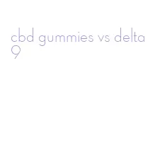 cbd gummies vs delta 9