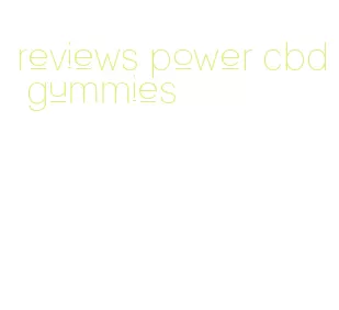 reviews power cbd gummies