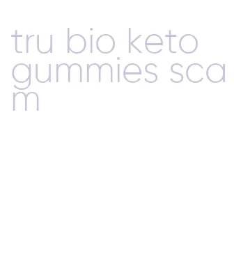 tru bio keto gummies scam