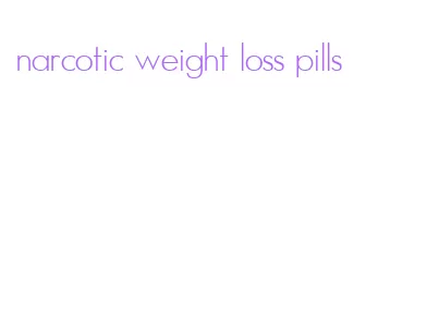 narcotic weight loss pills