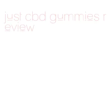 just cbd gummies review