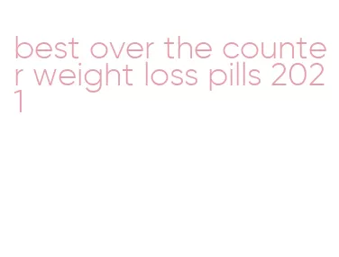 best over the counter weight loss pills 2021
