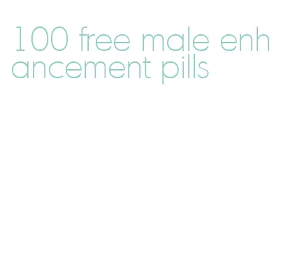 100 free male enhancement pills