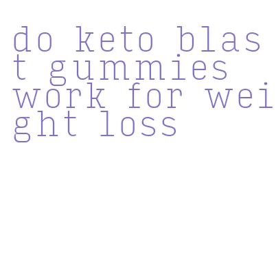 do keto blast gummies work for weight loss