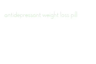 antidepressant weight loss pill