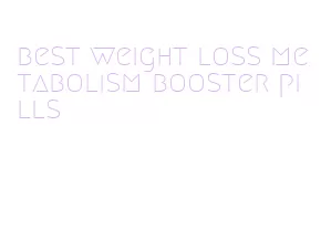 best weight loss metabolism booster pills