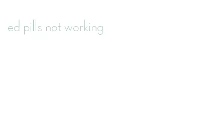 ed pills not working