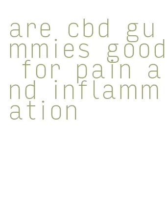 are cbd gummies good for pain and inflammation
